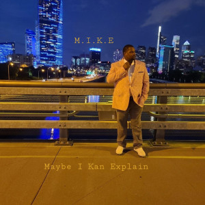 M.I.K.E (Maybe I Kan Explain) (Explicit)