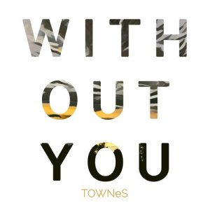 ดาวน์โหลดและฟังเพลง Without You พร้อมเนื้อเพลงจาก TOWNeS
