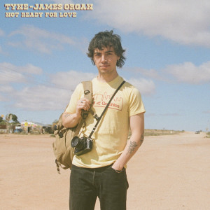 收聽Tyne-James Organ的Not Ready For Love (Stripped Back)歌詞歌曲