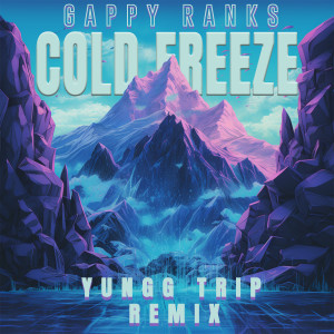 Dengarkan lagu Cold Freeze (Yungg Trip Remix) nyanyian Gappy Ranks dengan lirik
