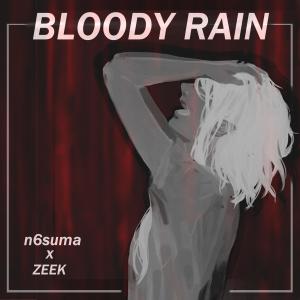 Listen to Bloody rain (feat. ZEEK) song with lyrics from n6suma