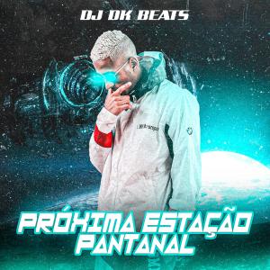 Listen to Proxima Estação Pantanal (Explicit) song with lyrics from DJ DK Beats