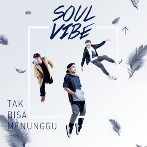 Soulvibe的專輯Tak Bisa Menunggu