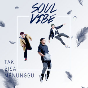收聽Soulvibe的Tak Bisa Menunggu歌詞歌曲