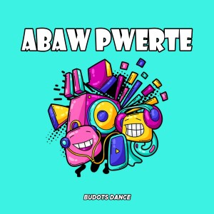 收聽Budots Dance的Abaw Pwerte歌詞歌曲