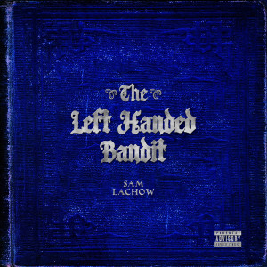 Album The Left Handed Bandit (Explicit) from Sam Lachow