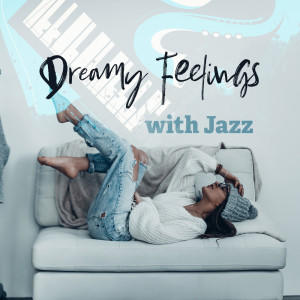 Dreamy Feelings with Jazz (Calm and Chill Jazz for Daydreaming, Soothing Instrumental Music for Cool Relaxation)