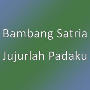 收聽Bambang Satria的Jujurlah Padaku歌詞歌曲