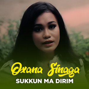 Listen to SUKKUN MA DIRIM song with lyrics from Oxana Sinaga