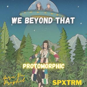 ดาวน์โหลดและฟังเพลง We Beyond That (feat. Aura Da Prophet & SPXTRM) (Explicit) พร้อมเนื้อเพลงจาก Protomorphic