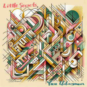 ดาวน์โหลดและฟังเพลง Little Secrets พร้อมเนื้อเพลงจาก Yuu Udagawa