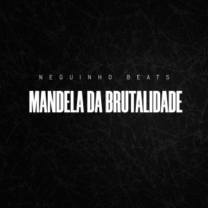 ดาวน์โหลดและฟังเพลง Mandela da Brutalidade (Explicit) พร้อมเนื้อเพลงจาก Neguinho Beats