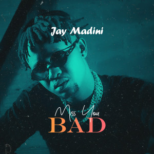 Dengarkan lagu Miss You Bad nyanyian Jay Madini dengan lirik