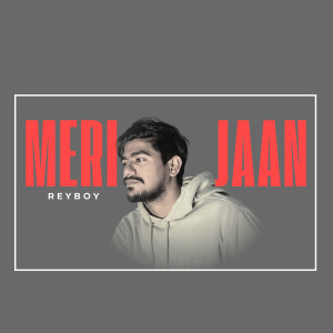 Listen to Meri Jaan song with lyrics from ReyBoy