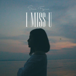 Listen to I Miss U song with lyrics from Sara Fajira