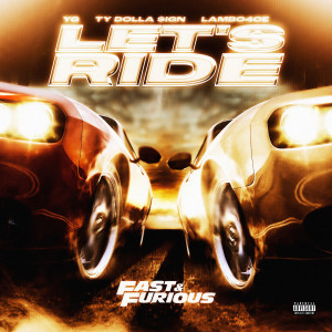 Fast & Furious: The Fast Saga的專輯Let's Ride (feat. YG, Ty Dolla $ign, Lambo4oe) (Trailer Anthem)