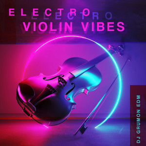 Album Electro Violin Vibes from DJ Grumon EDM