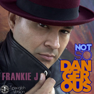 Listen to Not so Dangerous (Spanglish Version) song with lyrics from Frankie J