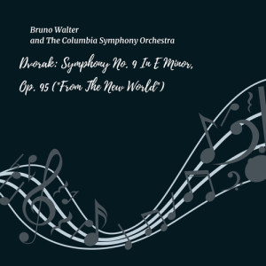 Bruno Walter的专辑Dvorak: Symphony No. 9, in E Minor, Op. 95 ("From The New World")