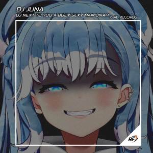 收聽DJ JUNA的DJ NEXT TO YOU X BODY SEXY MAIMUNAH歌詞歌曲