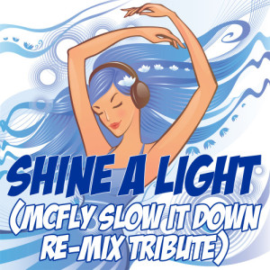 收聽Slow It Down的Shine A Light (McFly Slow It Down Re-Mix Tribute)歌詞歌曲