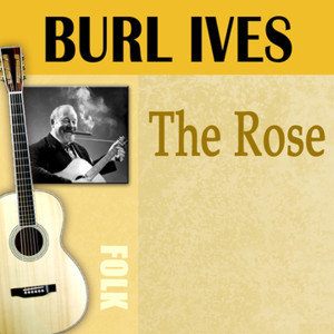 收聽Burl Ives的The Rose歌詞歌曲
