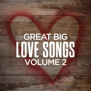 อัลบัม Great Big Love Songs, Volume 2 ศิลปิน Various Artists