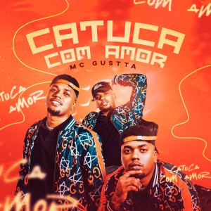 Catuca Com Amor dari MC Gustta