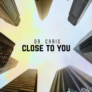 Dengarkan lagu Close to You nyanyian Dr. Chris dengan lirik
