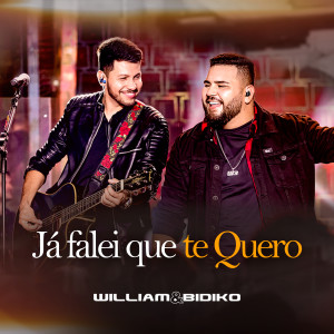 Já Falei Que Te Quero (Ao Vivo) dari William & Bidiko
