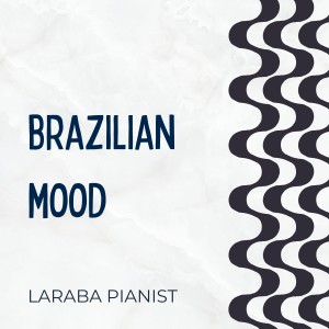 收聽Laraba Pianist的Brazilian Mood歌詞歌曲