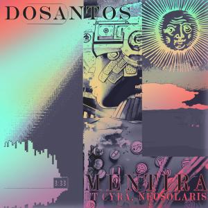ดาวน์โหลดและฟังเพลง Mentira (feat. Cyra & neosolaris) พร้อมเนื้อเพลงจาก Dosantos