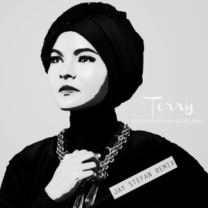 收聽Terry（歐美）的Di Persimpangan Dilema (Jay Stefan Remix)歌詞歌曲
