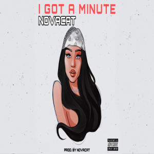 ดาวน์โหลดและฟังเพลง I Got a Minute (Explicit) พร้อมเนื้อเพลงจาก Novacat