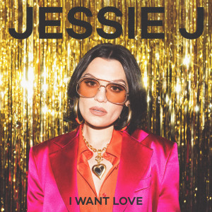 I Want Love dari Jessie J