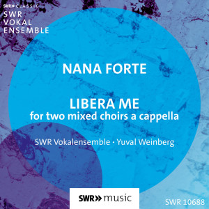 SWR Vokalensemble的專輯Nana Forte: Libera Me (For Two Mixed Choirs a Cappella)
