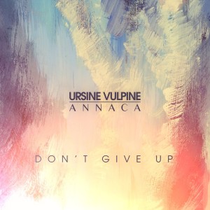 收聽Ursine Vulpine的Don't Give Up歌詞歌曲