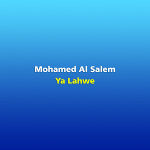 Dengarkan Ya Lahwe lagu dari Mohamed Al Salem dengan lirik