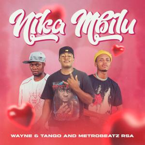 收聽Wayne & Tango的Nika mbilu (feat. MetroBeatz RSA)歌詞歌曲