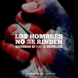 收聽Machimbrao MC的Los hombres no se rinden (feat. El Guerrillero) (Explicit)歌詞歌曲