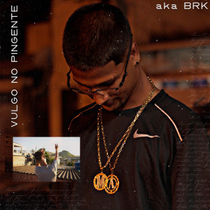 ดาวน์โหลดและฟังเพลง Vulgo no Pingente (Explicit) พร้อมเนื้อเพลงจาก aka BRK