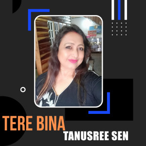 Listen to Tere Bina song with lyrics from Tanusree Sen