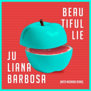 Listen to Beautiful Lie (Nato Medrado Remix) song with lyrics from Juliana Barbosa