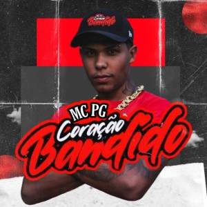 Dengarkan lagu Coração Bandido nyanyian Mc PG dengan lirik