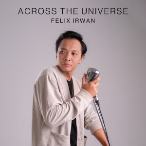 Felix Irwan的專輯Across the Universe (Acoustic Version)