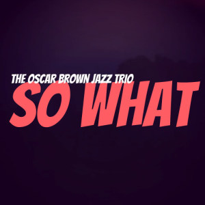 ดาวน์โหลดและฟังเพลง So What พร้อมเนื้อเพลงจาก The Oscar Brown Jazz Trio