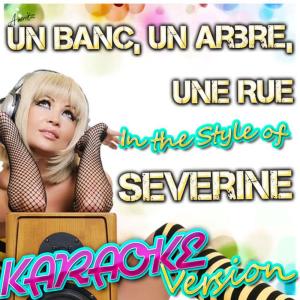 收聽Ameritz - Karaoke的Un Banc, Un Arbre, Une Rue (In the Style of Severine) (Karaoke Version)歌詞歌曲