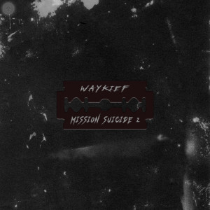 อัลบัม Mission Suicide 2 (Explicit) ศิลปิน WAYKIEF