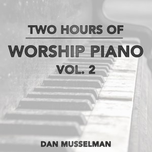Dan Musselman的專輯Two Hours of Worship Piano, Vol. 2