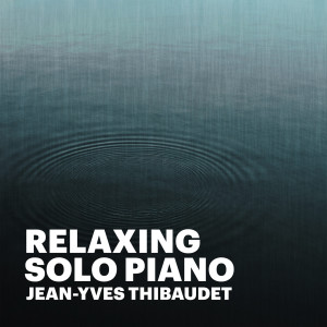 Album Relaxing Solo Piano from Jean-Yves Thibaudet